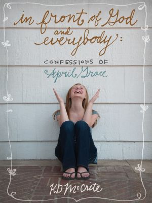 [Confessions of April Grace 01] • In Front of God and Everybody